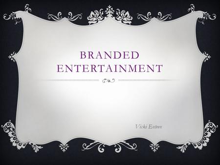 BRANDED ENTERTAINMENT Vicki Enteen. The rapid growth of branded entertainment over the past few years has made it an important part of integrated marketing.