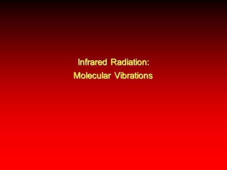Infrared Radiation: Molecular Vibrations