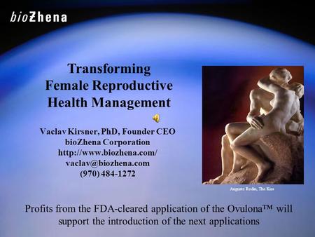Vaclav Kirsner, PhD, Founder CEO bioZhena Corporation  (970) 484-1272 Transforming Female Reproductive Health.