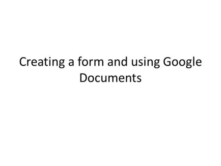 Creating a form and using Google Documents. Click SUSD Google Domain.