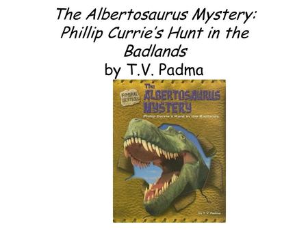 The Albertosaurus Mystery: Phillip Currie’s Hunt in the Badlands