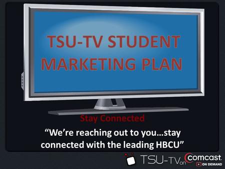 Stay Connected Were reaching out to you…stay connected with the leading HBCU.
