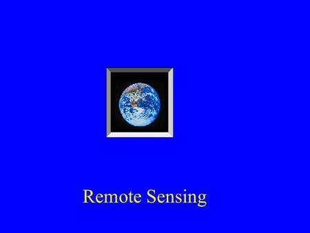 Remote Sensing. Readings: 27-20 and lecture notes Figures to Examine: 27-20 to 27-23. Examine the Image from IKONOS, 27-23 and compare it with the others.