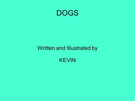 DOGS Written and Illustrated by KEVIN. WILD Wild dogs are a whole different thing than domestic dogs. Wild dogs will protect each other. Wild dogs protecting.
