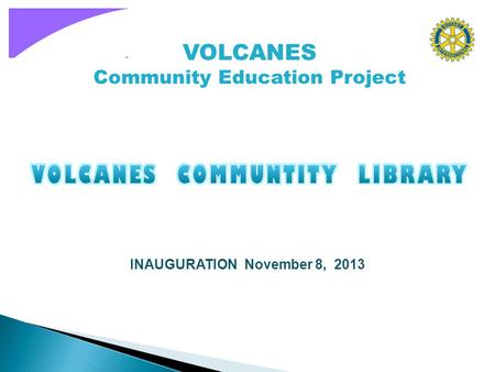 VOLCANES Community Education Project INAUGURATION November 8, 2013.