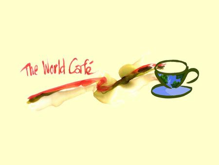 What is the World Café? a simple methodology a powerful metaphor.