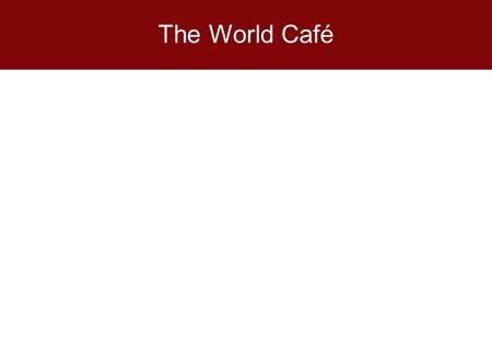 The World Café.