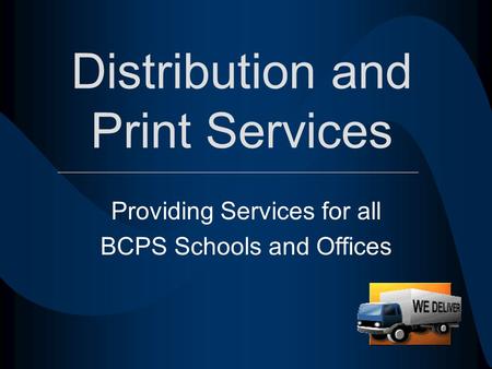 Distribution and Print Services Providing Services for all BCPS Schools and Offices.