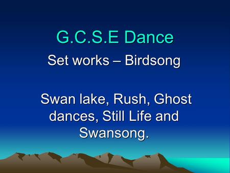 Swan lake, Rush, Ghost dances, Still Life and Swansong.