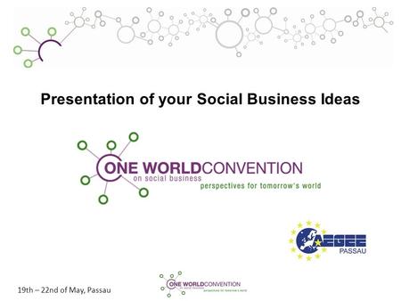 19th – 22nd of May, Passau Presentation of your Social Business Ideas.