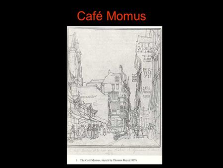 Café Momus. Romanticism Value individual experience and private life over public responsibility and concerns The world of Balzac, Murger, even Baudelairewith.