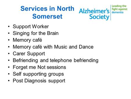 Services in North Somerset Support Worker Singing for the Brain Memory café Memory café with Music and Dance Carer Support Befriending and telephone befriending.