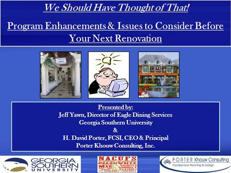 We Should Have Thought of That! Program Enhancements & Issues to Consider Before Your Next Renovation Presented by: Jeff Yawn, Director of Eagle Dining.