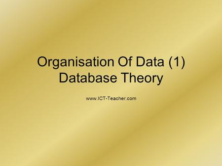 Organisation Of Data (1) Database Theory www.ICT-Teacher.com.