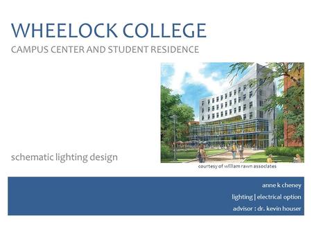 WHEELOCK COLLEGE CAMPUS CENTER AND STUDENT RESIDENCE schematic lighting design anne k cheney lighting | electrical option advisor : dr. kevin houser courtesy.