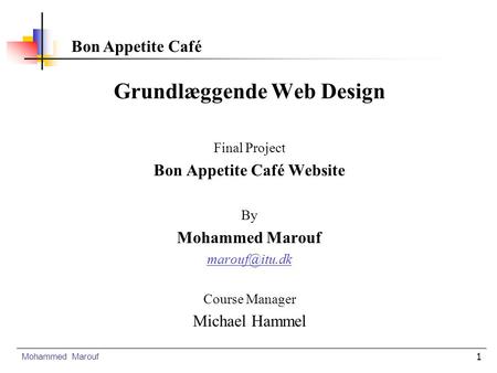 1 Grundlæggende Web Design Final Project Bon Appetite Café Website By Mohammed Marouf Course Manager Michael Hammel Mohammed Marouf Bon Appetite.
