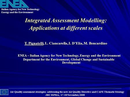 Integrated Assessment Modelling: Applications at different scales Air Quality assessment strategies: addressing the new Air Quality Directive and CAFE.