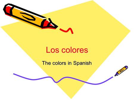 Los colores The colors in Spanish. Los colores Red = rojo Orange = anaranjado Yellow = amarillo Green = verde Blue = azul Purple = púrpura/morado.