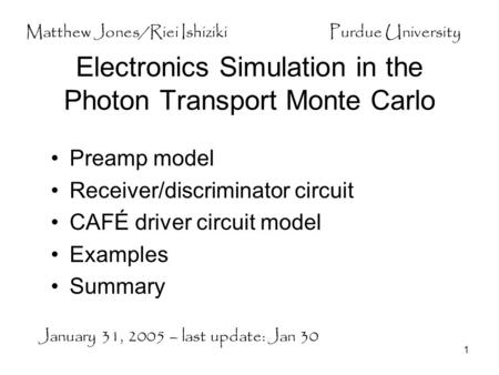 1 Electronics Simulation in the Photon Transport Monte Carlo Preamp model Receiver/discriminator circuit CAFÉ driver circuit model Examples Summary January.