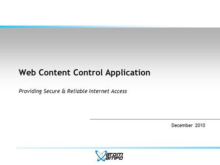 Web Content Control Application Providing Secure & Reliable Internet Access December 2010.