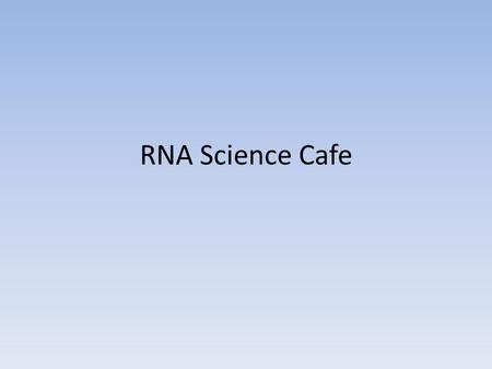 RNA Science Cafe.