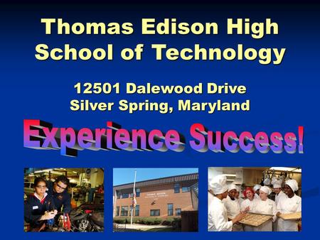 Thomas Edison High School of Technology 12501 Dalewood Drive Silver Spring, Maryland.