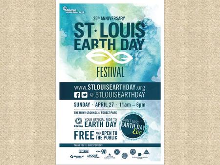 2014 St. Louis Earth Day Festival Volunteer Orientation General Volunteer Information: 4pm – 4:45pm 6pm – 6:45pm Break Out Sessions for specialized training: