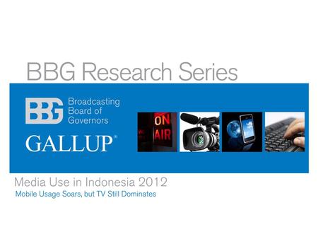 Media Use in Indonesia Findings from the 2012 International Audience Research Project.