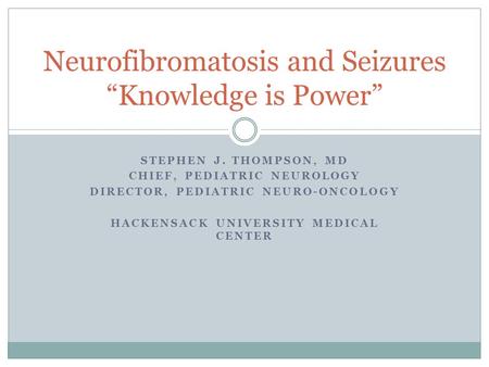 Neurofibromatosis and Seizures “Knowledge is Power”