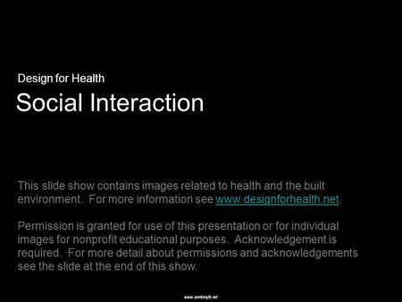 Www.annforsyth.net Social Interaction Design for Health This slide show contains images related to health and the built environment. For more information.