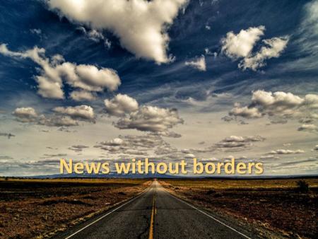 News without borders. In 2005 an independent video news service was announced.