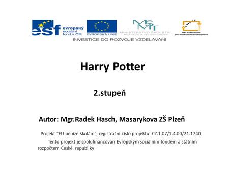 2.stupeň Autor: Mgr.Radek Hasch, Masarykova ZŠ Plzeň Harry Potter Projekt EU peníze školám, registrační číslo projektu: CZ.1.07/1.4.00/21.1740 Tento.