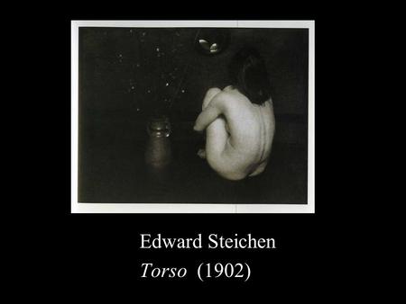 Edward Steichen Torso (1902).