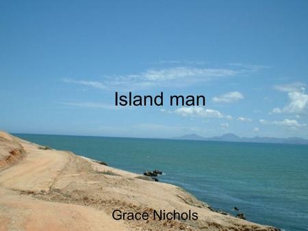 Island man Grace Nichols.