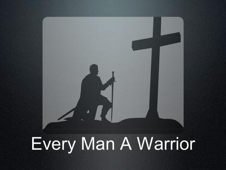 Every Man A Warrior.