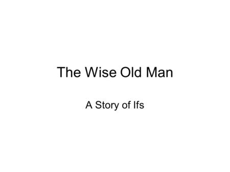 The Wise Old Man A Story of Ifs. Once upon a time, there was a pretty little road, That wound by a stream to the town of Code. And travelers came from.