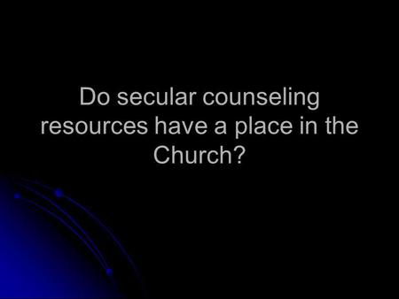 Do secular counseling resources have a place in the Church?