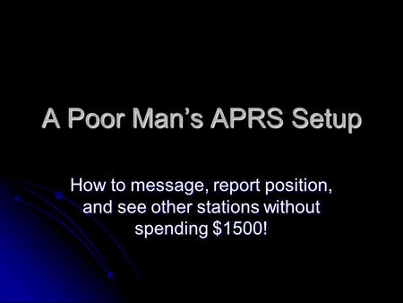 A Poor Man’s APRS Setup How to message, report position, and see other stations without spending $1500!