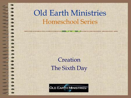 Old Earth Ministries Homeschool Series Creation The Sixth Day.