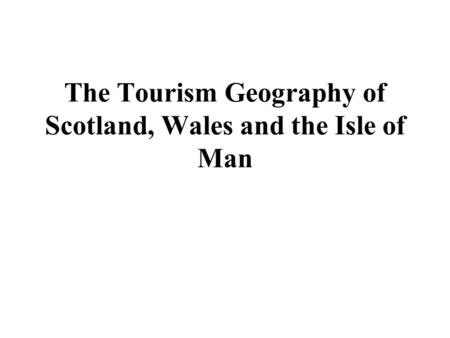 The Tourism Geography of Scotland, Wales and the Isle of Man.