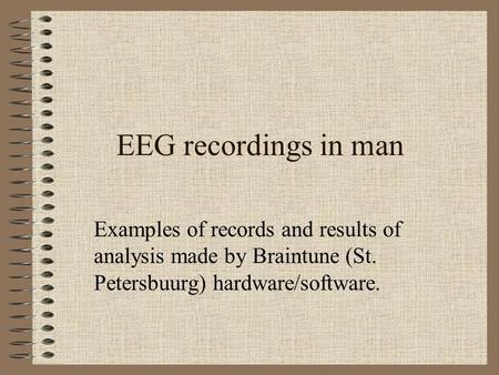 EEG recordings in man Examples of records and results of analysis made by Braintune (St. Petersbuurg) hardware/software.