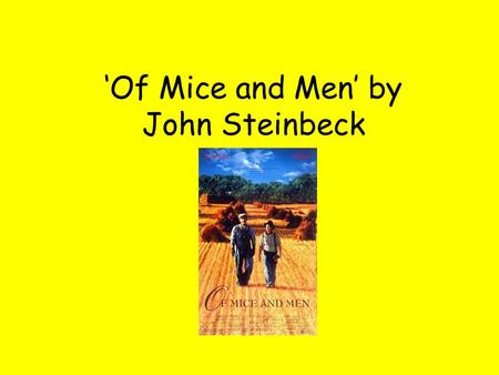 Of Mice and Men by John Steinbeck. The Characters It is essential that you have a clear understanding and knowledge relating to all of the characters.