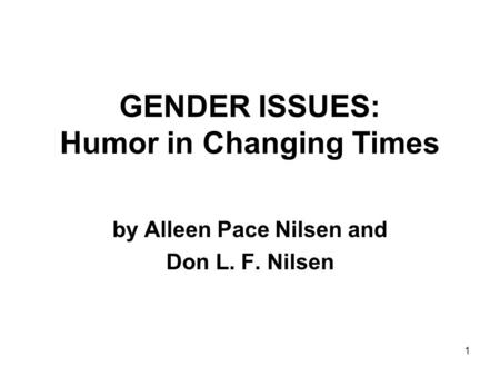 1 GENDER ISSUES: Humor in Changing Times by Alleen Pace Nilsen and Don L. F. Nilsen.
