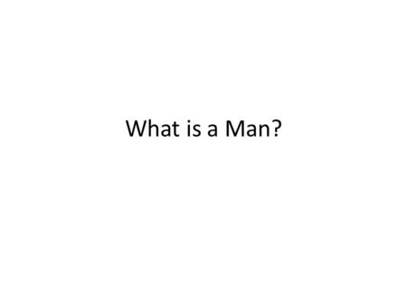 What is a Man?. Definition The human race or mankind A human regardless of age or sex The term man is used to describe a male person that has developed.