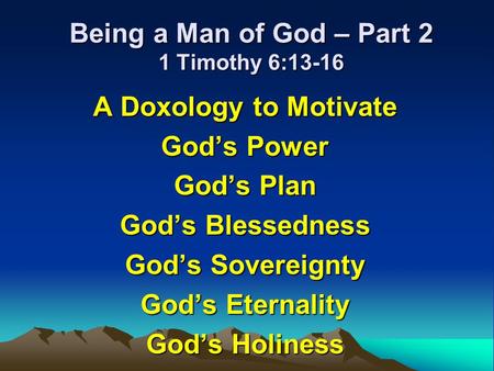 Being a Man of God – Part 2 1 Timothy 6:13-16