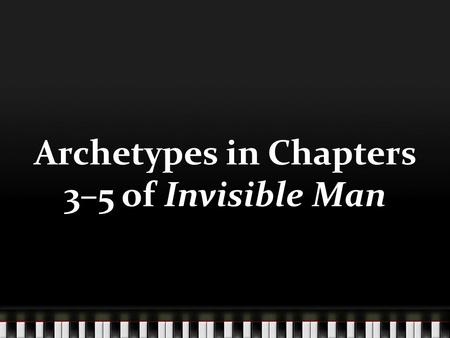 Archetypes in Chapters 3–5 of Invisible Man