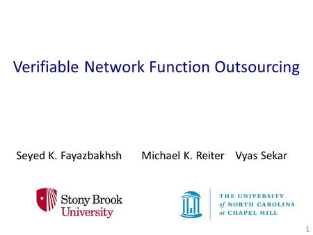 Verifiable Network Function Outsourcing Seyed K. FayazbakhshMichael K. ReiterVyas Sekar 1.