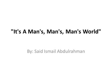 It's A Man's, Man's, Man's World