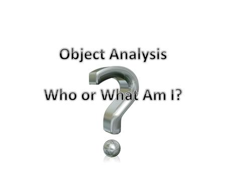 Have you ever picked up an everyday object and made an attempt to analyze it? Have you ever analyzed what you hold in your hand or what you wear on your.
