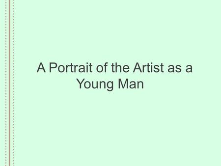 A Portrait of the Artist as a Young Man. James Joyce Born in 1882 in Dublin, and educated at two Jesuit colleges Clongowes Wood College in Kildare Belvedere.